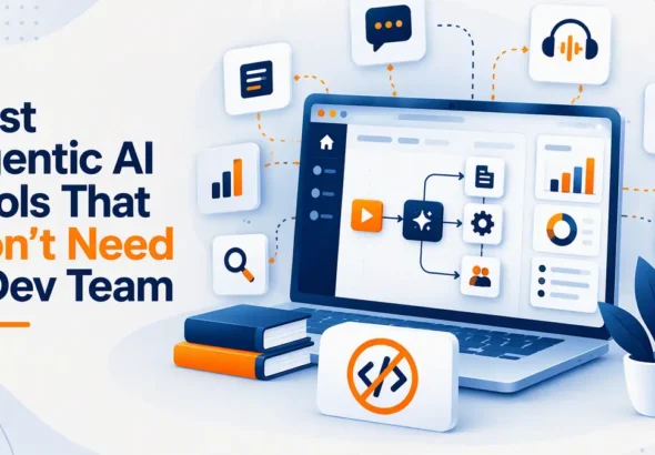 Best Agentic AI Tools That Don't Need a Dev Team
