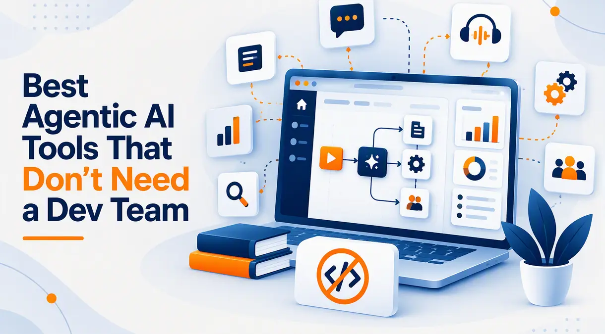 Best Agentic AI Tools That Don't Need a Dev Team
